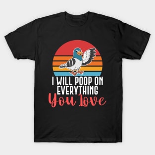 I Will Poop On Everything You Love Funny Bird Gift T-Shirt